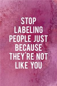 Stop Labeling People Just Because They're Not Like You