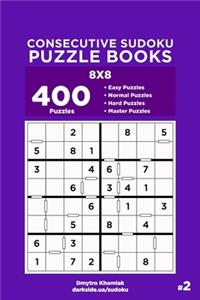 Consecutive Sudoku Puzzle Books - 400 Easy to Master Puzzles 8x8 (Volume 2)