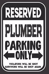 Reserved Plumber Parking Only. Violators Will Be Shot. Survivors Will Be Shot Again