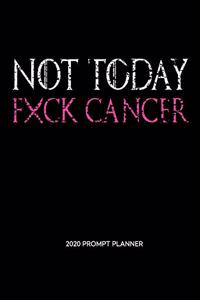 NOT TODAY Fxck Cancer