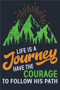 Life Is a Journey Have the Courage to Follow His Path