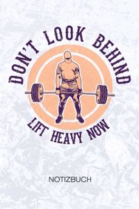 Don't Look Behind Lift Heavy Now