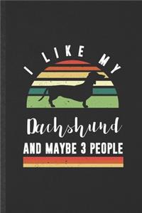 I Like My Dachshund and Maybe 3 People
