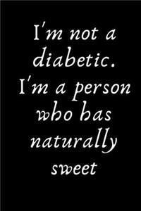 I'm not a diabetic. I'm a person who has naturally sweet