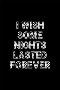 I Wish Some Nights Lasted Forever