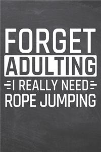 Forget Adulting I Really Need Rope Jumping