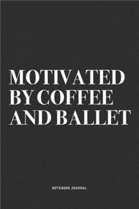 Motivated By Coffee And Ballet