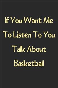 If You Want Me To Listen To You Talk About Basketball