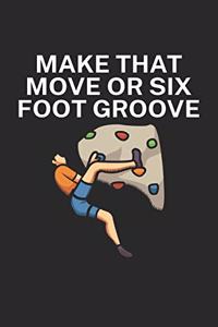 Make that move or six foot groove