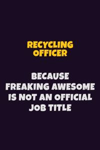 Recycling Officer, Because Freaking Awesome Is Not An Official Job Title