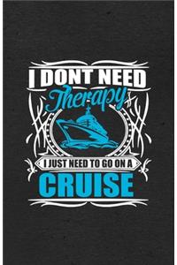 I Don't Need Therapy I Just Need to Go on a Cruise A5 Lined Notebook