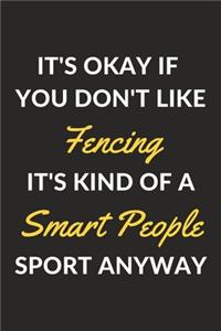 It's Okay If You Don't Like Fencing It's Kind Of A Smart People Sport Anyway
