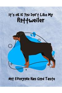 It's OK If You Don't Like My Rottweiler Not Everyone Has Good Taste