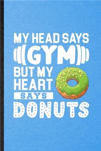 My Head Says Gym but My Heart Says Donuts
