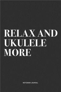 Relax And Ukulele More
