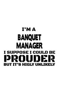 I'm A Banquet Manager I Suppose I Could Be Prouder But It's Highly Unlikely