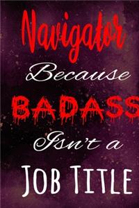 Navigator Because Badass Isn't a Job Title