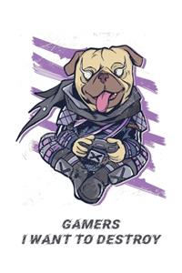 Gamers I want to destroy