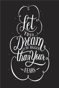 Notizbuch Let your Dream be bigger than your fears