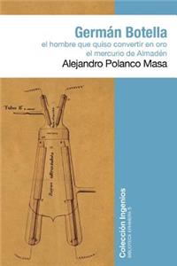 Germán Botella: El hombre que quiso convertir en oro el mercurio de Almadén