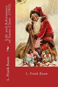 Life and Adventures of Santa Claus (1902). By: L. Frank Baum: Children's literature