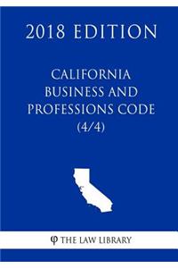 California Business and Professions Code (4/4) (2018 Edition)