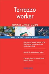 Terrazzo worker RED-HOT Career Guide; 2580 REAL Interview Questions