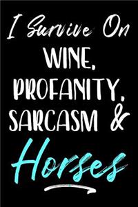 I Survive On Wine, Profanity, Sarcasm & Horses