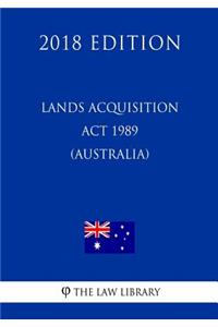 Lands Acquisition Act 1989 (Australia) (2018 Edition)