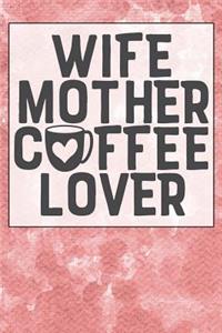 Wife Mother Coffee Lover