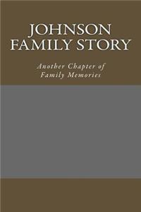 Johnson Family Story: Another Chapter of Family Memories