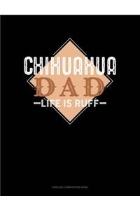 Chihuahua Dad Life Is Ruff