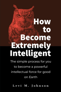 How to Become Extremely Intelligent