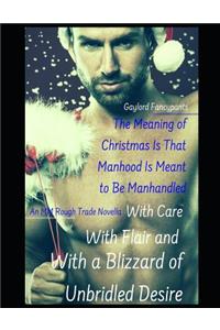 Meaning of Christmas Is That Manhood Is Meant to Be Manhandled With Care, With Flair and With a Blizzard of Unbridled Desire