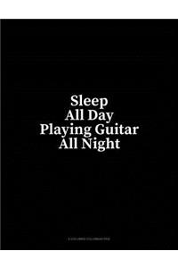 Sleep All Day Playing Guitar All Night