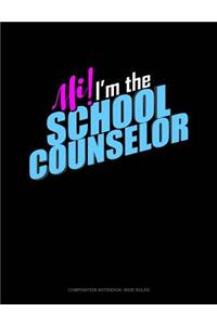 Hi! I'm the School Counselor!: Composition Notebook: Wide Ruled