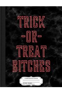 Trick or Treat Bitches Composition Notebook