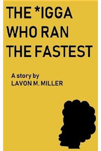 *igga Who Ran the Fastest