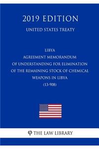 Libya - Agreement Memorandum of Understanding for Elimination of the Remaining Stock of Chemical Weapons in Libya (13-908) (United States Treaty)