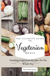 Ultimate Guide to Vegetarian Meals