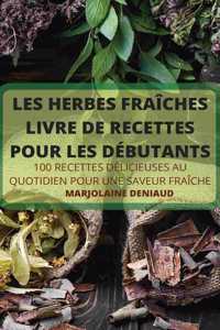 Les Herbes Fraiches Livre de Recettes Pour Les Debutants