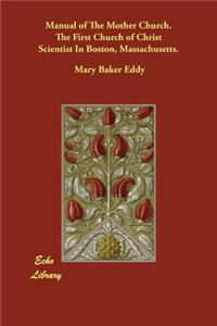 Manual of The Mother Church. The First Church of Christ Scientist In Boston, Massachusetts.