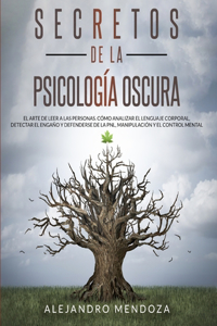 Secretos de la psicología oscura: El arte de leer a las personas. cómo analizar el lenguaje corporal, detectar el engaño y defenderse de la PNL, manipulación y el control mental