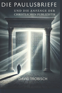 Die Paulusbriefe und die Anfänge der christlichen Publizistik