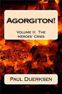 Agorgiton!: Volume II: The Heroes' Cries