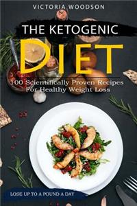 The Ketogenic Diet: 100 Scientifically Proven Recipes for Healthy Weight Loss