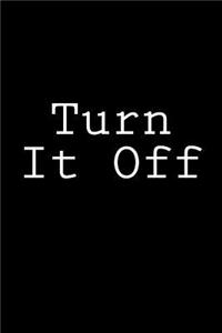 Turn It Off