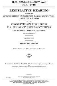 H.R. 3258, H.R. 3307, and H.R. 3718: Legislative Hearing Before the Subcommittee on National Parks, Recreation, and Public Lands of the Committee on ... Congress, Second Session, April 11, 2002.