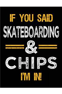 If You Said Skateboarding & Chips I'm In
