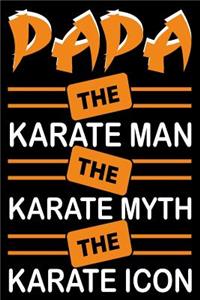 Papa The Karate Man The Karate Myth The Karate Icon